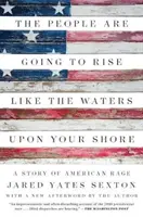 Le peuple va s'élever comme les eaux sur votre rivage : Une histoire de rage américaine - The People Are Going to Rise Like the Waters Upon Your Shore: A Story of American Rage