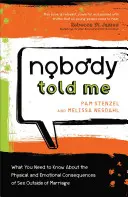 Personne ne me l'a dit : Ce qu'il faut savoir sur les conséquences physiques et émotionnelles des relations sexuelles hors mariage - Nobody Told Me: What You Need to Know about the Physical and Emotional Consequences of Sex Outside of Marriage