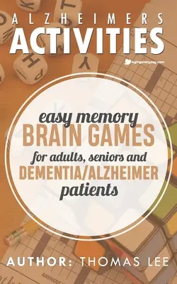 Alzheimers Activities : Jeux de mémoire faciles pour les adultes, les personnes âgées et les patients atteints de démence ou d'Alzheimer - Alzheimers Activities: Easy Memory Brain Games for Adults, Seniors, and Dementia/ Alzheimer Patients