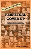 La dissimulation perpétuelle : Le mystère de l'assassinat du président John F. Kennedy - Perpetual Cover-Up: President John F. Kennedy's Assassination Mystery