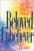 L'incrédule bien-aimé : Aimer son mari dans la foi - Beloved Unbeliever: Loving Your Husband Into the Faith