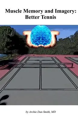 Mémoire musculaire et imagerie : Un meilleur tennis - Muscle Memory and Imagery: Better Tennis