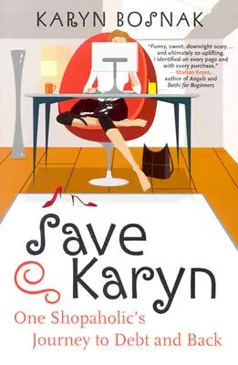 Sauver Karyn : le voyage d'une accro du shopping vers l'endettement et le retour - Save Karyn: One Shopaholic's Journey to Debt and Back