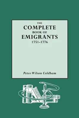Livre complet des émigrants, 1751-1776 - Complete Book of Emigrants, 1751-1776