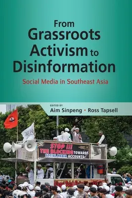 De l'activisme populaire à la désinformation : Les médias sociaux en Asie du Sud-Est - From Grassroots Activism to Disinformation: Social Media in Southeast Asia