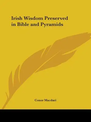 La sagesse irlandaise préservée dans la Bible et les pyramides - Irish Wisdom Preserved in Bible and Pyramids