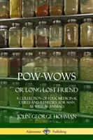 Pow-Wows, ou l'ami perdu : Un recueil de remèdes et de cures médicinales populaires, pour l'homme et les animaux - Pow-Wows, or Long-Lost Friend: A Collection of Folk Medicinal Cures and Remedies, for Man as Well as Animals