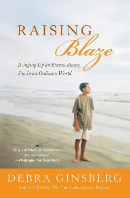 Raising Blaze : Élever un fils extraordinaire dans un monde ordinaire - Raising Blaze: Bringing Up an Extraordinary Son in an Ordinary World