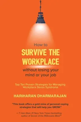 Comment survivre au travail sans perdre la tête ni son emploi : Dix stratégies éprouvées pour gérer le syndrome du stress au travail - How to Survive the Workplace Without Losing Your Mind or Job: Top Ten Proven Strategies for Managing Workplace Stress Syndrome