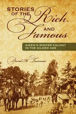 Histoires des riches et des célèbres : la colonie d'hiver d'Aiken à l'âge d'or - Stories of the Rich and Famous: Aiken's Winter Colony in the Gilded Age