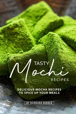 Tasty Mochi Recipes : De délicieuses recettes de mokas pour épicer vos repas - Tasty Mochi Recipes: Delicious Mocha Recipes to Spice Up Your Meals