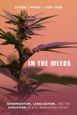 Dans les mauvaises herbes : La diabolisation, la légalisation et l'évolution de la politique américaine en matière de marijuana - In the Weeds: Demonization, Legalization, and the Evolution of U.S. Marijuana Policy