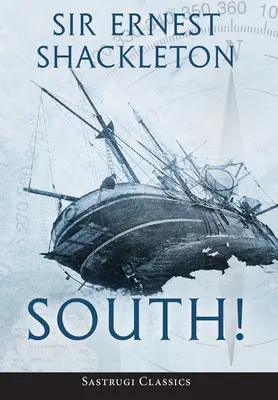 Sud ! (annoté) : L'histoire de la dernière expédition de Shackleton 1914-1917 - South! (Annotated): The Story of Shackleton's Last Expedition 1914-1917