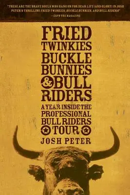 Twinkies frits, Buckle Bunnies, & Bull Riders : Une année au sein de la tournée des coureurs de taureaux professionnels - Fried Twinkies, Buckle Bunnies, & Bull Riders: A Year Inside the Professional Bull Riders Tour