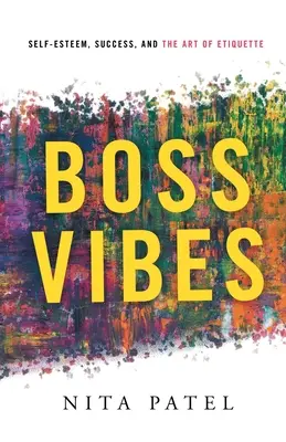 Boss Vibes : L'estime de soi, le succès et l'art de l'étiquette - Boss Vibes: Self-Esteem, Success, and the Art of Etiquette