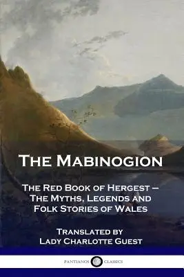 Les Mabinogion : Le livre rouge de Hergest - Les mythes, légendes et histoires populaires du Pays de Galles - The Mabinogion: The Red Book of Hergest - The Myths, Legends and Folk Stories of Wales