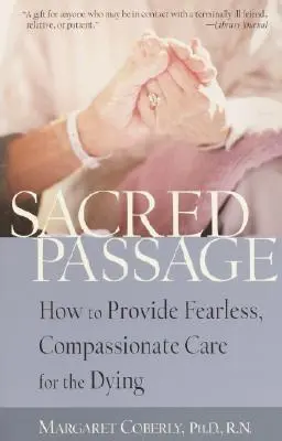 Sacred Passage : Comment prodiguer des soins sans crainte et avec compassion aux mourants - Sacred Passage: How to Provide Fearless, Compassionate Care for the Dying