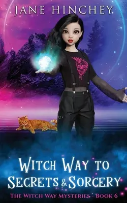 La voie de la sorcière vers les secrets et la sorcellerie : Un mystère de sorcière paranormal #6 - Witch Way to Secrets and Sorcery: A Witch Way Paranormal Cozy Mystery #6