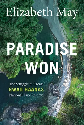 Paradise Won : The Struggle to Create Gwaii Haanas National Park Reserve (Le paradis gagné : la lutte pour créer la réserve de parc national de Gwaii Haanas) - Paradise Won: The Struggle to Create Gwaii Haanas National Park Reserve