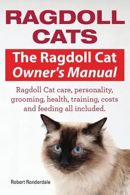 Chats Ragdoll. Le manuel du propriétaire du chat Ragdoll. Soins, personnalité, toilettage, santé, dressage, coûts et alimentation du chat Ragdoll. - Ragdoll Cats. The Ragdoll Cat Owners Manual. Ragdoll Cat care, personality, grooming, health, training, costs and feeding all included.