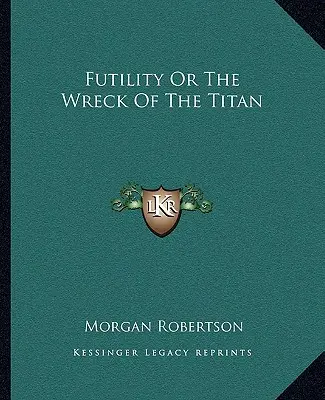 Futilité ou le naufrage du Titan - Futility or the Wreck of the Titan