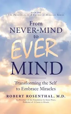 Du jamais-esprit au jamais-esprit : Transformer le moi pour accueillir les miracles - From Never-Mind to Ever-Mind: Transforming the Self to Embrace Miracles
