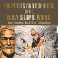 Les scientifiques et les érudits du début du monde islamique - Livre d'histoire de l'empire islamique 3e année - Livres d'histoire pour enfants - Scientists and Scholars of the Early Islamic World - Islamic Empire History Book 3rd Grade - Children's History