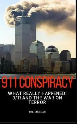 911 Conspiracy : Ce qui s'est réellement passé : Le 11 septembre et la guerre contre le terrorisme - 911 Conspiracy: What Really Happened: 9/11 and the War On Terror