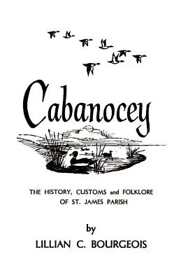 Cabanocey : l'histoire, les coutumes et le folklore de la paroisse de St. James - Cabanocey: The History, Customs, and Folklore of St. James Parish