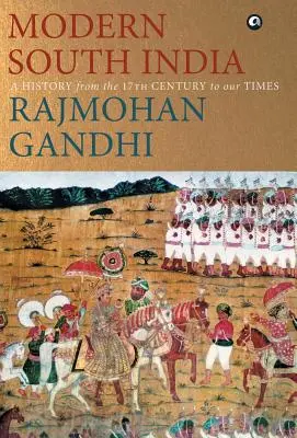 L'INDE DU SUD MODERNE - Une histoire du XVIIe siècle à nos jours - MODERN SOUTH INDIA-A History from the 17th Century to our Times