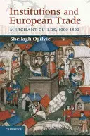 Institutions et commerce européen : Guildes de marchands, 1000-1800 - Institutions and European Trade: Merchant Guilds, 1000-1800