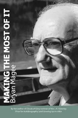 Making the Most of It : Par l'auteur de Clouds of Glory et lauréat du prix J.R. Ackerley pour l'autobiographie - Making the Most of It: By the Author of Clouds of Glory and Winner of the J.R. Ackerley Prize for Autobiography