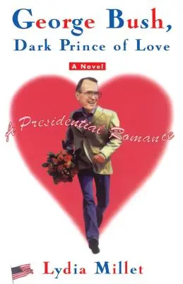 George Bush, prince noir de l'amour : Une romance présidentielle - George Bush, Dark Prince of Love: A Presidential Romance