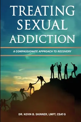 Traiter l'addiction sexuelle : Une approche compatissante du rétablissement - Treating Sexual Addiction: A Compassionate Approach to Recovery