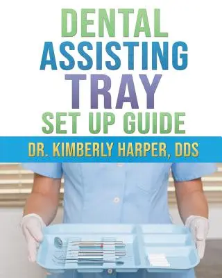 Guide d'installation des plateaux pour l'assistance dentaire - Dental Assisting Tray Set Up Guide