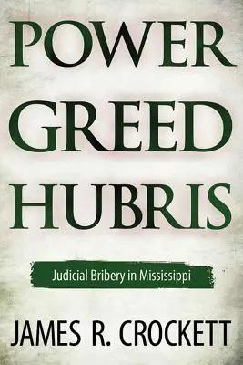 Pouvoir, cupidité et orgueil : La corruption judiciaire dans le Mississippi - Power, Greed, and Hubris: Judicial Bribery in Mississippi