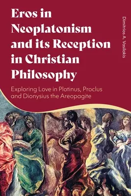 Eros dans le néoplatonisme et sa réception dans la philosophie chrétienne : Exploration de l'amour chez Plotin, Proclus et Denys l'Aréopagite - Eros in Neoplatonism and its Reception in Christian Philosophy: Exploring Love in Plotinus, Proclus and Dionysius the Areopagite