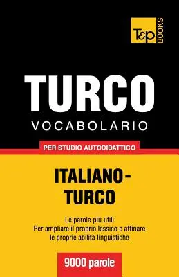 Vocabolario Italiano-Turco per studio autodidattico - 9000 paroles - Vocabolario Italiano-Turco per studio autodidattico - 9000 parole
