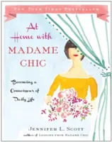 À la maison avec Madame Chic : devenir un connaisseur de la vie quotidienne - At Home with Madame Chic: Becoming a Connoisseur of Daily Life