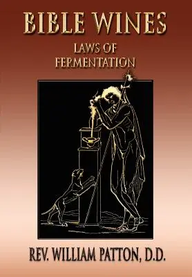 Les vins de la Bible : Les lois de la fermentation et les vins des anciens - Bible Wines: On Laws Of Fermentation And The Wines Of The Ancients