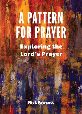 Un modèle de prière : Explorer le Notre Père - A Pattern for Prayer: Exploring the Lord's Prayer