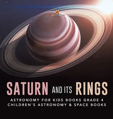 Saturne et ses anneaux - Livres d'astronomie pour enfants 4e année - Livres d'astronomie et d'espace pour enfants - Saturn and Its Rings - Astronomy for Kids Books Grade 4 - Children's Astronomy & Space Books