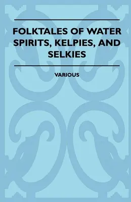 Contes populaires sur les esprits de l'eau, les Kelpies et les Selkies - Folktales of Water Spirits, Kelpies, and Selkies