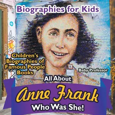 Biographies pour enfants - Tout sur Anne Frank : qui était-elle ? - Livres pour enfants sur les biographies de personnages célèbres - Biographies for Kids - All about Anne Frank: Who Was She? - Children's Biographies of Famous People Books