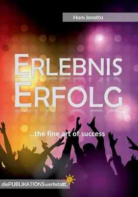 Erlebnis Erfolg : ...l'art du succès. - Erlebnis Erfolg: ...the fine art of success.