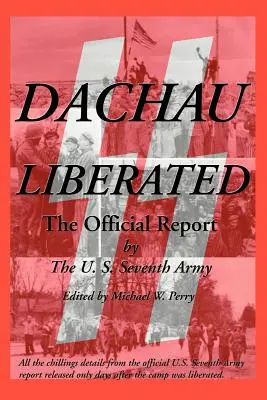 Dachau libérée : Le rapport officiel - Dachau Liberated: The Official Report