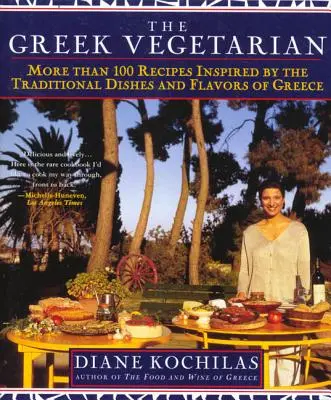 Le végétarien grec : Plus de 100 recettes inspirées des plats et des saveurs traditionnels de la Grèce - The Greek Vegetarian: More Than 100 Recipes Inspired by the Traditional Dishes and Flavors of Greece