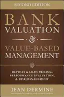 L'évaluation des banques et la gestion basée sur la valeur : Tarification des dépôts et des prêts, évaluation des performances et risques, 2e édition - Bank Valuation and Value Based Management: Deposit and Loan Pricing, Performance Evaluation, and Risk, 2nd Edition