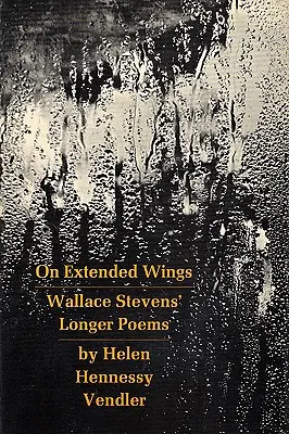 Sur des ailes étendues : Les longs poèmes de Wallace Stevens - On Extended Wings: Wallace Stevens' Longer Poems