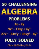 50 problèmes d'algèbre difficiles (entièrement résolus) - 50 Challenging Algebra Problems (Fully Solved)